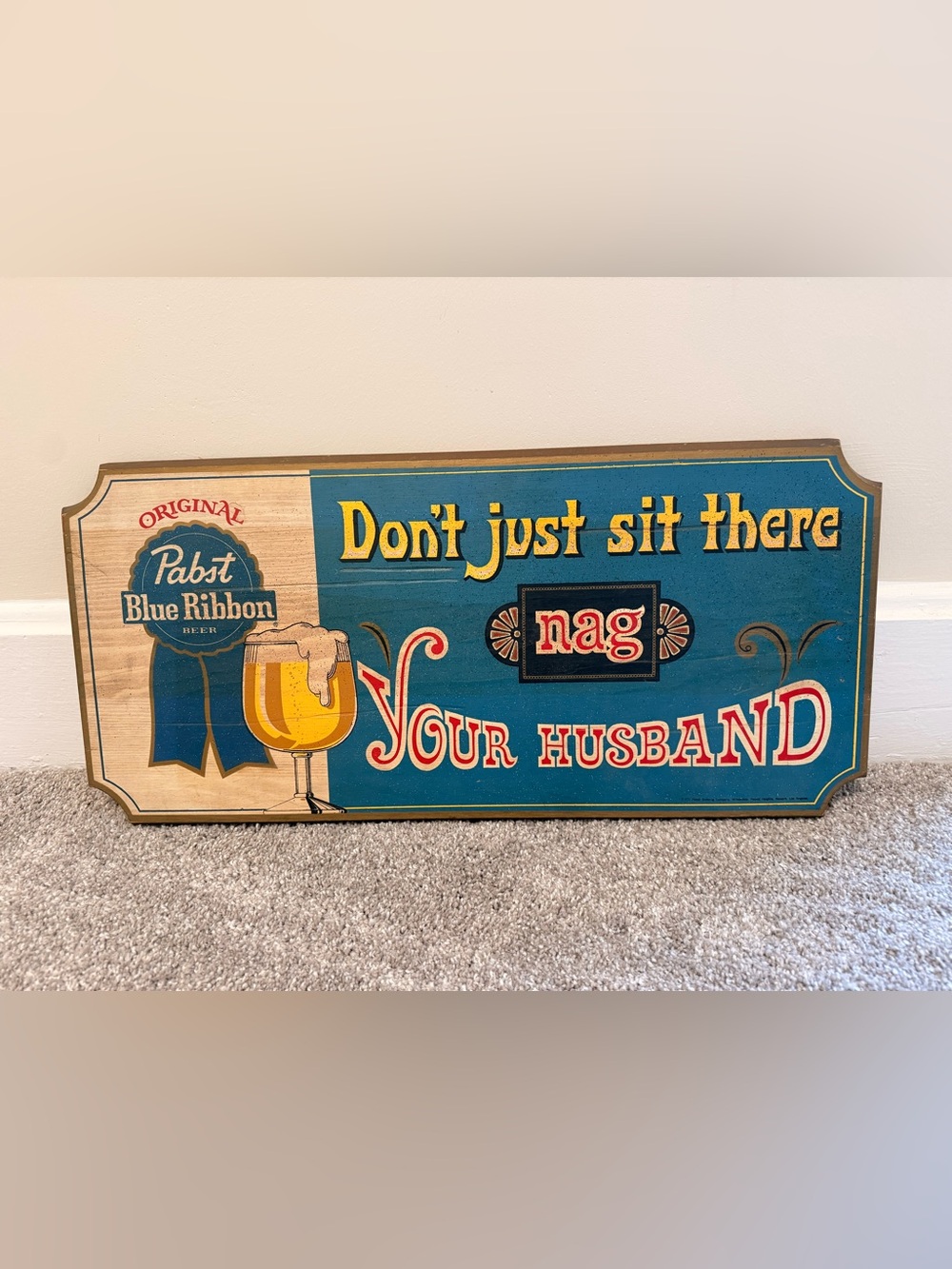 Pabst Blue Ribbon - 'Don't Just Sit There Nag Your Husband' Wall Sign